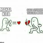 Heart Rejection | MAHAL KITA; GAGO STUDENT TEACHER MOKO | image tagged in heart rejection | made w/ Imgflip meme maker