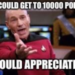 OH CMON | IF I COULD GET TO 10000 POINTS; I WOULD APPRECIATE IT | image tagged in oh cmon | made w/ Imgflip meme maker