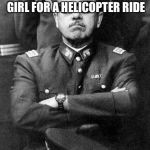 Pinochet | WHEN YOU TRY TO INVITE A UKRAINIAN GIRL FOR A HELICOPTER RIDE | image tagged in pinochet,ukraine,helicopter,girl,free | made w/ Imgflip meme maker