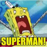 Soiled It | SUPERMAN! | image tagged in soiled it | made w/ Imgflip meme maker
