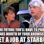 Back to the Future | IN THE FUTURE YOU’LL HAVE TO PROVIDE THREE YEARS WORTH OF YOUR BROWSER HISTORY TO GET A JOB AT STARBUCKS | image tagged in back to the future,memes,the future,in the future | made w/ Imgflip meme maker