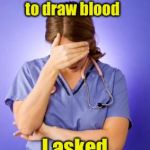 When you realize you picked the wrong career | The doctor asked me to draw blood; I asked for a red pen | image tagged in nurse facepalm,memes,bad pun | made w/ Imgflip meme maker