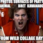 Party Animal Bret | PHOTOS SURFACES OF PARTY ANIMAL           BRET  KAVANAUGH; FROM WILD COLLAGE DAYS | image tagged in revenge of the nerds ogre,brett kavanaugh,party animal,photo surfaces | made w/ Imgflip meme maker