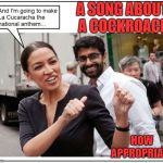 Alexandria Ocasio-Cortez | A SONG ABOUT A COCKROACH; HOW APPROPRIATE | image tagged in alexandria ocasio-cortez | made w/ Imgflip meme maker