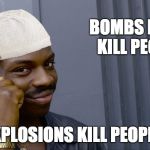 Muslim Roll Safe | BOMBS DON'T KILL PEOPLE. EXPLOSIONS KILL PEOPLE. | image tagged in muslim roll safe | made w/ Imgflip meme maker