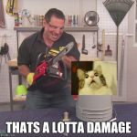 Flex Seal Chainsaw | THATS A LOTTA DAMAGE | image tagged in flex seal chainsaw | made w/ Imgflip meme maker