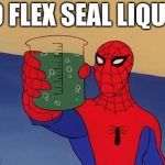 Spiderman Toast | TO FLEX SEAL LIQUID | image tagged in spiderman toast | made w/ Imgflip meme maker