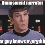 Omniscient Narrator | Omniscient narrator; That guy knows everything! | image tagged in quizzical spock,spelling,english,spock,meme | made w/ Imgflip meme maker