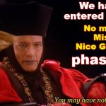 Take Notice.  | We have entered my; No more Mister Nice Guy ! phase. You may have noticed. | image tagged in q continuum,no more mister nice guy | made w/ Imgflip meme maker