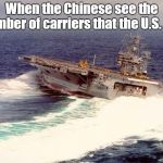 10 commissioned aircraft carriers, there's a reason the U.S Navy has the world's 2nd largest air force | When the Chinese see the number of carriers that the U.S. has | image tagged in drifting aircraft carrier,us navy,china | made w/ Imgflip meme maker