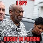 Bill Cosby Perp Walk | I SPY; COSBY IN PRISON | image tagged in bill cosby perp walk | made w/ Imgflip meme maker