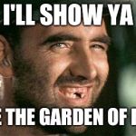 Deliverance HIllbilly | I'LL SHOW YA WHERE THE GARDEN OF EDEN IS | image tagged in deliverance hillbilly | made w/ Imgflip meme maker