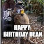 Cheers Mate | HAPPY BIRTHDAY DEAN | image tagged in cheers mate | made w/ Imgflip meme maker