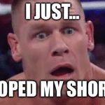 Tahregg John Cena Meme | I JUST... POOPED MY SHORTS | image tagged in tahregg john cena meme | made w/ Imgflip meme maker