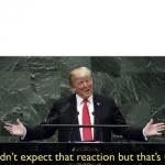 Trump not expect reactions