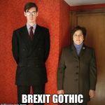 Jacob Rees Mogg with Nanny | BREXIT GOTHIC | image tagged in jacob rees mogg with nanny | made w/ Imgflip meme maker