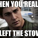 Spiderman PS4 | WHEN YOU REALIZE; YOU LEFT THE STOVE ON | image tagged in spiderman ps4 | made w/ Imgflip meme maker