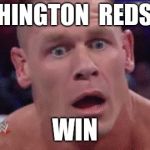 Tahregg John Cena Meme | WASHINGTON  REDSKINS; WIN | image tagged in tahregg john cena meme | made w/ Imgflip meme maker
