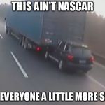 tailgate | THIS AIN'T NASCAR; GIVE EVERYONE A LITTLE MORE SPACE | image tagged in tailgate | made w/ Imgflip meme maker