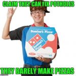 Domino's guy | CLAIM THEY CAN FIX POTHOLES; THEY BARELY MAKE PIZZAS | image tagged in domino's guy,scumbag | made w/ Imgflip meme maker