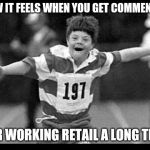 Special olympics | HOW IT FEELS WHEN YOU GET COMMENDED; FOR WORKING RETAIL A LONG TIME | image tagged in special olympics,retail | made w/ Imgflip meme maker