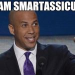 cory booker | I AM SMARTASSICUS | image tagged in cory booker | made w/ Imgflip meme maker