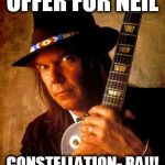 Neil Young | OFFER FOR NEIL; CONSTELLATION- BA!!! | image tagged in neil young | made w/ Imgflip meme maker