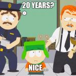 South Park Nice | 20 YEARS? NICE.... | image tagged in south park nice | made w/ Imgflip meme maker