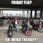 Wind Therapy | FRIDAY FLU? RX: WIND THERAPY! | image tagged in wind therapy | made w/ Imgflip meme maker