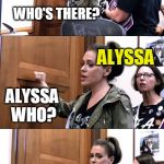 Knock-knock-ilano | KNOCK-KNOCK; WHO'S THERE? ALYSSA; ALYSSA WHO? ALYSSA FAIR IN LOVE AND WAR | image tagged in knock-knock-ilano | made w/ Imgflip meme maker
