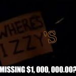 Where's Izzy | 'S; MISSING $1, 000, 000.00? | image tagged in where's izzy,guns n roses,izzy stradalin,one million dollars,wheres izzy,gnr | made w/ Imgflip meme maker