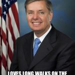 Lindsey Graham | SINGLE WHITE MALE; LOVES LONG WALKS ON THE BEACH AND DEFENDING RAPISTS | image tagged in lindsey graham | made w/ Imgflip meme maker