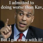 cory booker | I admitted to doing worse than Kav, But I got away with it! | image tagged in cory booker | made w/ Imgflip meme maker