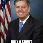 Lindsey Graham | SINGLE WHITE MALE; ONLY A SHORT AMOUNT OF FREEDOM LEFT | image tagged in lindsey graham | made w/ Imgflip meme maker
