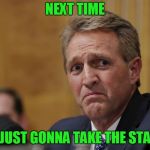 I Wonder What He Was Thinking? | NEXT TIME; I'M JUST GONNA TAKE THE STAIRS | image tagged in jeff flake | made w/ Imgflip meme maker