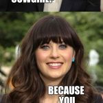 Dirty Meme Week, Sep. 24 - 30, a socrates event! | WHY DON'T HILLBILLIES DO REVERSE COWGIRL? BECAUSE YOU NEVER TURN YOUR BACK ON FAMILY | image tagged in zooey deschanel joke template,zooey deschanel,jbmemegeek,dirty meme week | made w/ Imgflip meme maker