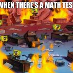 Spongebobs panicking | WHEN THERE'S A MATH TEST | image tagged in spongebobs panicking,spongebob,memes | made w/ Imgflip meme maker