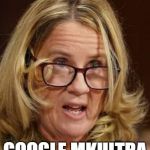Christine Ford | GOOGLE MKULTRA | image tagged in christine ford | made w/ Imgflip meme maker