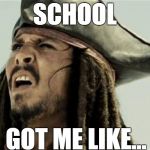 classic jack | SCHOOL; GOT ME LIKE... | image tagged in classic jack | made w/ Imgflip meme maker