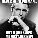 Gentleman | I WAS RAISED TO NEVER HIT A WOMAN... BUT IF SHE SLAPS ME FIRST,HER NEW NAME IS BARTHOLOMEW | image tagged in gentleman | made w/ Imgflip meme maker