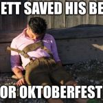 Brett had fun | BRETT SAVED HIS BEST; FOR OKTOBERFEST ! | image tagged in oktoberfest drunk | made w/ Imgflip meme maker