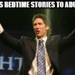 Joel Osteen | TELLS BEDTIME STORIES TO ADULTS. | image tagged in joel osteen | made w/ Imgflip meme maker