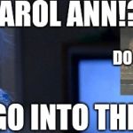 Carol Ann Poltergeist | CAROL ANN!? DO IT.... DONT GO INTO THE LIGHT! | image tagged in carol ann poltergeist | made w/ Imgflip meme maker
