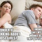 Thinking about other girls | I WONDER IF THAT 'MY PILLOW' WORKS AS GOOD AS THEY SAY IT DOES ON TV? I WONDER IF HE'S THINKING ABOUT ALL THOSE GIRLS? | image tagged in thinking of other girls,pillow,memes | made w/ Imgflip meme maker