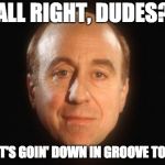 Classic Holly;) | ALL RIGHT, DUDES? WHAT'S GOIN' DOWN IN GROOVE TOWN? | image tagged in holly red dwarf | made w/ Imgflip meme maker