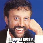 Yakov Smirnoff | IN SOVIET RUSSIA, SENATORS ACCUSE WOMEN OF SEXUAL ASSAULT! | image tagged in yakov smirnoff | made w/ Imgflip meme maker