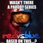 Red or Blue? Isn't this an odd parallel to politics, but this series was a parody, wasn't it? | WASN'T THERE A PARODY SERIES; BASED ON THIS....? | image tagged in red vs blue,meme,politics,parody | made w/ Imgflip meme maker