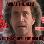 Lethal Weapon I Love Them ALL!  Why Can't The Show Have All Three?  You Suck For Killing Riggs! | WHAT THE HELL! THEY KILLED RIGGS!!! WHAT WERE YOU THINKING? I LOVED THAT GUY...PUT HIM BACK! | image tagged in lethal weapon 01,network,memes,meme,sad but true,bring it | made w/ Imgflip meme maker