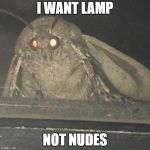 Moth lamp | I WANT LAMP; NOT NUDES | image tagged in moth lamp,nudes | made w/ Imgflip meme maker