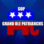 gop | GOP; GRAND OLE PATRIARCHS | image tagged in gop | made w/ Imgflip meme maker